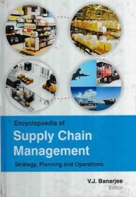Title: Encyclopaedia of Supply Chain Management Strategy, Planning and Operations (Transportation And Logistics Operations And Management), Author: V.J. Banarjee
