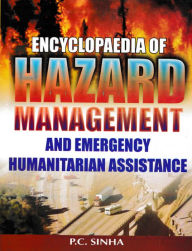 Title: Encyclopaedia of Hazard Management and Emergency Humanitarian Assistance, Author: P.C. Sinha