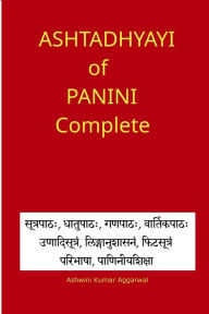 Title: Ashtadhyayi of Panini Complete, Author: Ashwini Kumar Aggarwal