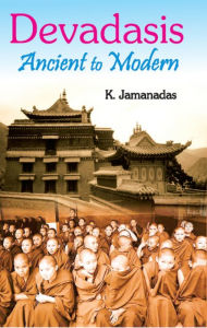 Title: Devadasis Ancient To Modern, Author: K. Jamanadas