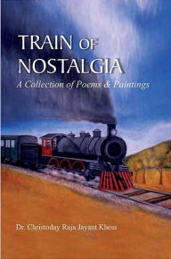 Title: Train Of Nostalgia A Collection Of Poems And Paintings, Author: Christoday  Raja Jayant Khess