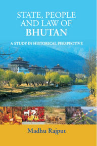 Title: State, People And Law Of Bhutan: A Study In Historical Perspective, Author: Madhu Rajput