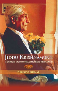 Title: Jiddu Krishnamurti : A Critical Study of Tradition and Revolution, Author: P. Kesava Kumar
