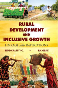 Title: Rural Development And Inclusive Growth Linkage And Implications : Linkage And Implications, Author: Siddaraju V. G. and Ramesh