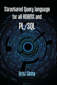 Title: Structured Query Language For All RDBMS And PL/SQL (SQL, PL/SQL), Author: Kriti Sinha