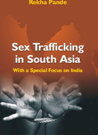 Title: Sex Trafficking In South Asia With A Special Focus On India, Author: Rekha Pande