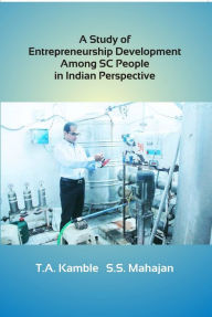 Title: A Study of Entrepreneurship Development among SC People in Indian Perspective, Author: T. A. Kamble