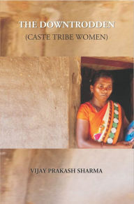 Title: The Downtrodden (Caste Tribe Women), Author: Vijay  Prakash Sharma