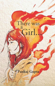 Title: There Was A Girl, Author: Pankaj Gupta