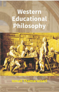 Title: Western Educational Philosophy, Author: Ismail Thamarasseri