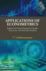 Title: Applications of Econometrics: Empirics of Limited Dependent Variable, Time Series, and Panel Data Methods, Author: T. Lakshmanasamy