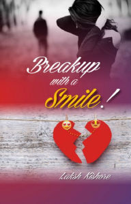 Title: Breakup With A Smile!, Author: Laksh Kishore Malhotra