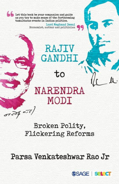 Rajiv Gandhi to Narendra Modi: Broken Polity, Flickering Reforms