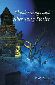 Title: Wonderwings and other Fairy Stories, Author: Edith Howes