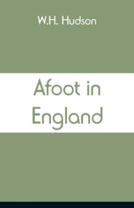 Title: Afoot in England, Author: W.H. Hudson