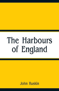 Title: The Harbours of England, Author: John Ruskin