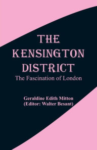 Title: The Kensington District: The Fascination of London, Author: Geraldine Edith Mitton