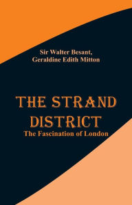 Title: The Strand District: The Fascination of London, Author: Sir Walter Besant