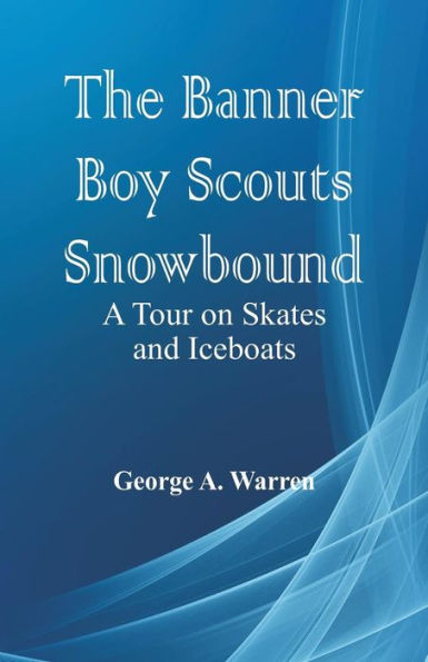 The Banner Boy Scouts Snowbound: A Tour on Skates and Iceboats