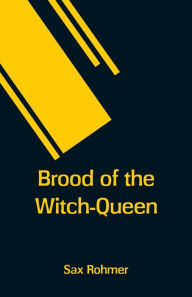 Title: Brood of the Witch-Queen, Author: Sax Rohmer