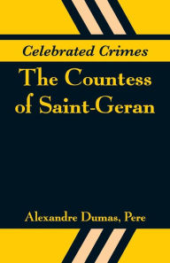 Title: Celebrated Crimes: The Countess of Saint-Geran, Author: Alexandre Dumas