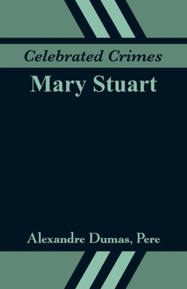 Celebrated Crimes: Mary Stuart