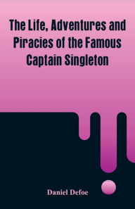 Title: The Life, Adventures and Piracies of the Famous Captain Singleton, Author: Daniel Defoe