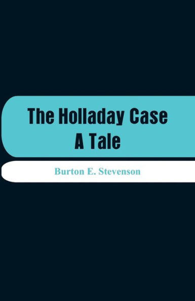 The Holladay Case: A Tale