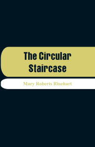 Title: The Circular Staircase, Author: Mary Roberts Rinehart