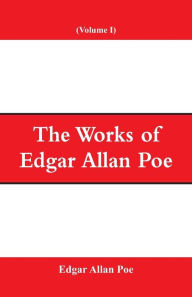 Title: The Works of Edgar Allan Poe (Volume I), Author: Edgar Allan Poe