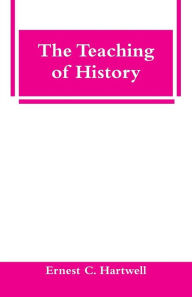 Title: The Teaching of History, Author: Ernest C. Hartwell