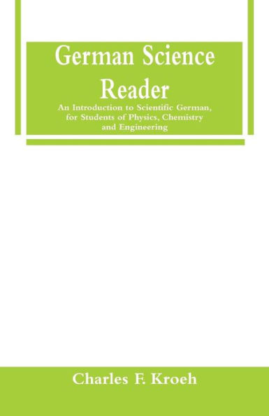 German Science Reader: An Introduction to Scientific German, for Students of Physics, Chemistry and Engineering