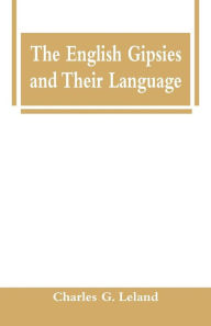 Title: The English Gipsies and Their Language, Author: Charles G. Leland
