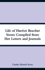 Life of Harriet Beecher Stowe Compiled from Her Letters and Journals