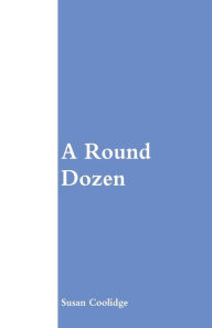 Title: A Round Dozen, Author: Susan Coolidge