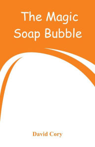 Title: The Magic Soap Bubble, Author: David Cory
