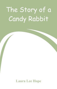 Title: The Story of a Candy Rabbit, Author: Laura Lee Hope