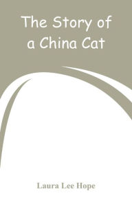 Title: The Story of a China Cat, Author: Laura Lee Hope