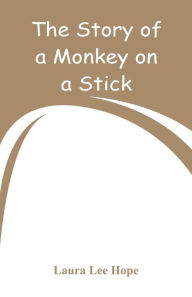 Title: The Story of a Monkey on a Stick, Author: Laura Lee Hope