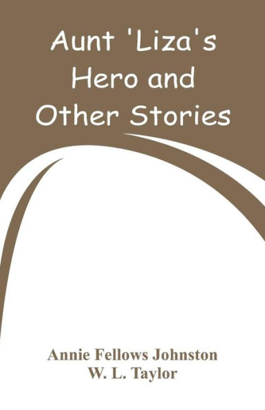 Aunt 'Liza's Hero and Other Stories