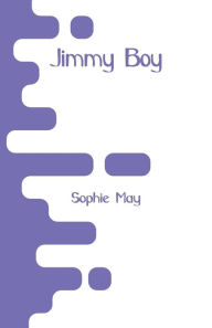 Title: Jimmy Boy, Author: Sophie May