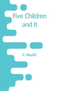 Title: Five Children and It, Author: E. Nesbit