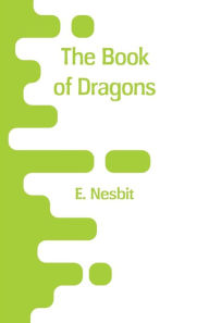 Title: The Book of Dragons, Author: E. Nesbit