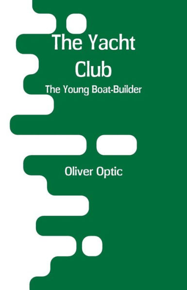 The Yacht Club: The Young Boat-Builder