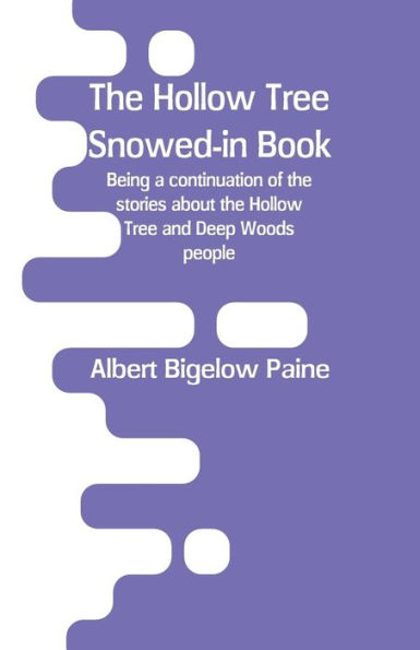 the Hollow Tree Snowed-in Book: being a continuation of stories about and Deep Woods people