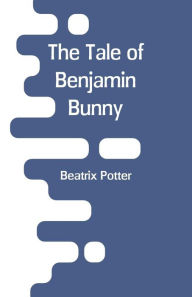 Title: The Tale Of Benjamin Bunny, Author: Beatrix Potter