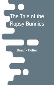 Title: The Tale of the Flopsy Bunnies, Author: Beatrix Potter