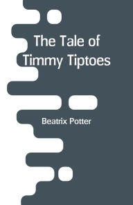 Title: The Tale of Timmy Tiptoes, Author: Beatrix Potter