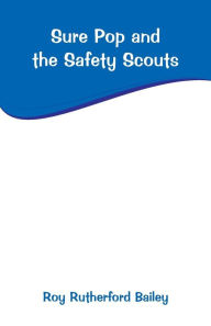 Title: Sure Pop and the Safety Scouts, Author: Roy Rutherford Bailey