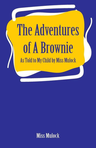 The Adventures of A Brownie: As Told to My Child by Miss Mulock